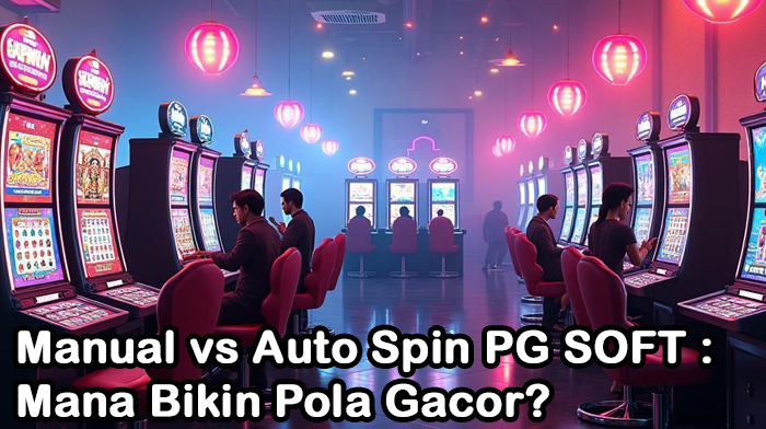 Manual vs Auto Spin PG SOFT : Mana Bikin Pola Gacor?